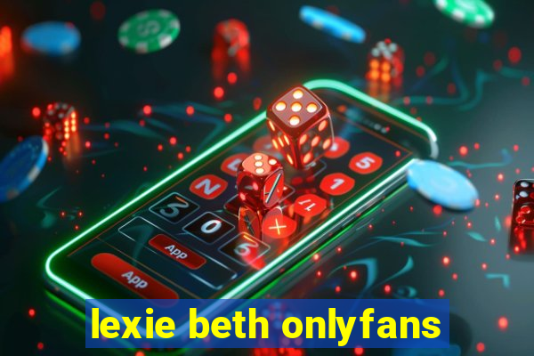 lexie beth onlyfans